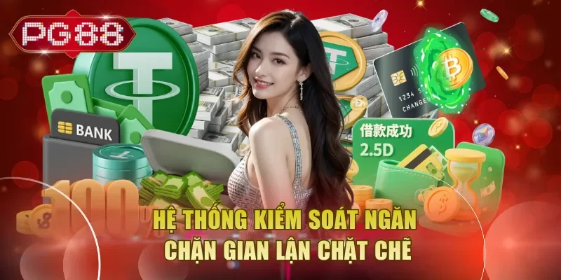 Hệ thống kiểm soát ngăn chặn gian lận chặt chẽ