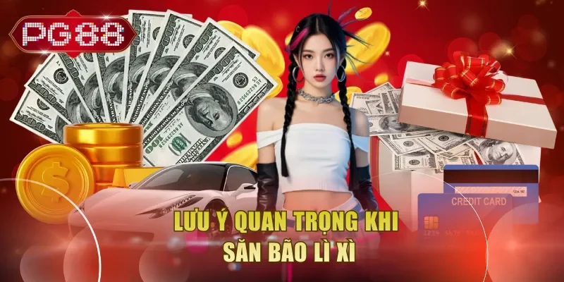 Lưu ý quan trọng khi săn bão lì xì