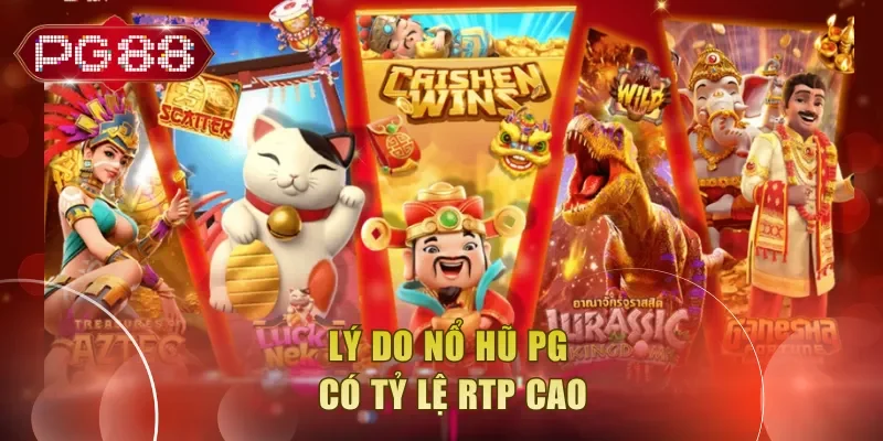 Lý do nổ hũ PG có tỷ lệ RTP cao