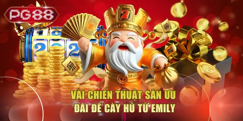 Vài chiến thuật săn ưu đãi để cày hũ từ Emily